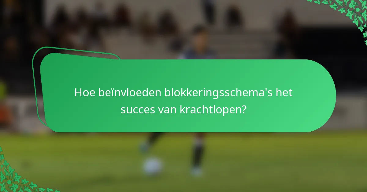 Hoe beïnvloeden blokkeringsschema's het succes van krachtlopen?