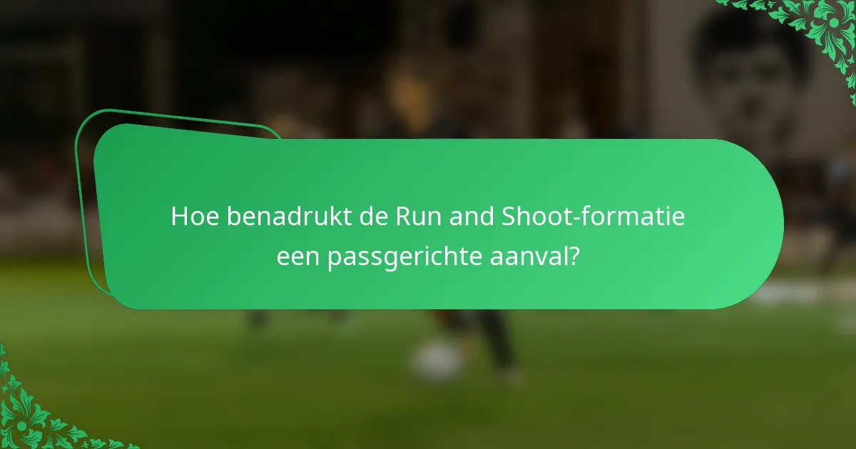 Hoe benadrukt de Run and Shoot-formatie een passgerichte aanval?