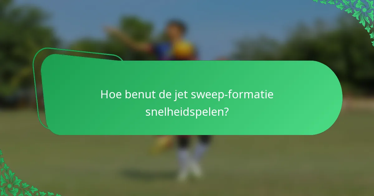 Hoe benut de jet sweep-formatie snelheidspelen?