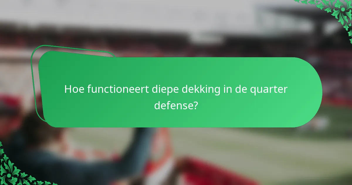 Hoe functioneert diepe dekking in de quarter defense?