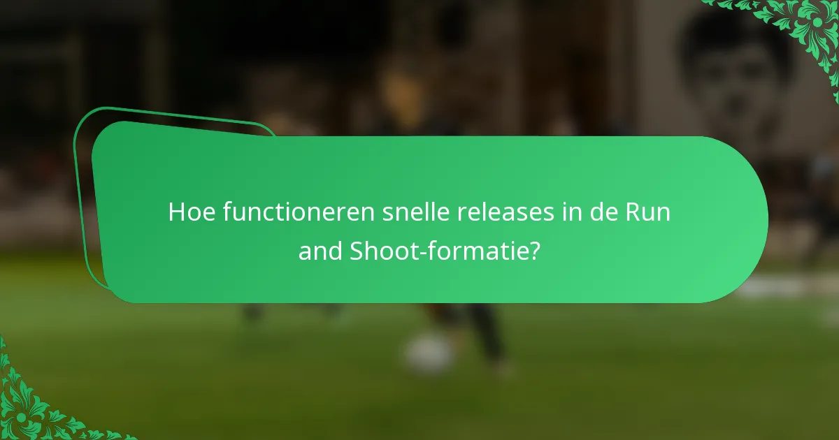 Hoe functioneren snelle releases in de Run and Shoot-formatie?