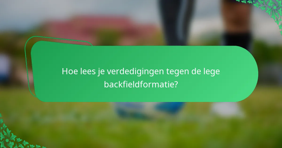 Hoe lees je verdedigingen tegen de lege backfieldformatie?