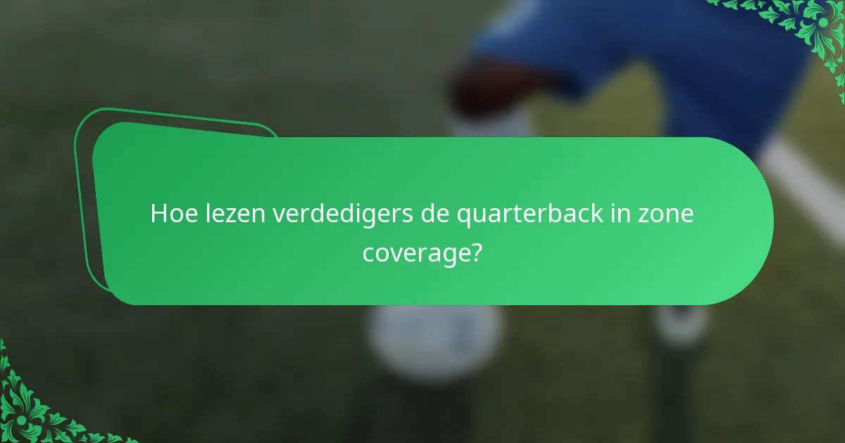 Hoe lezen verdedigers de quarterback in zone coverage?