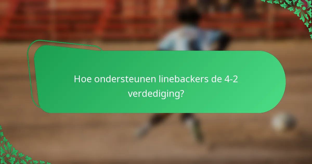 Hoe ondersteunen linebackers de 4-2 verdediging?