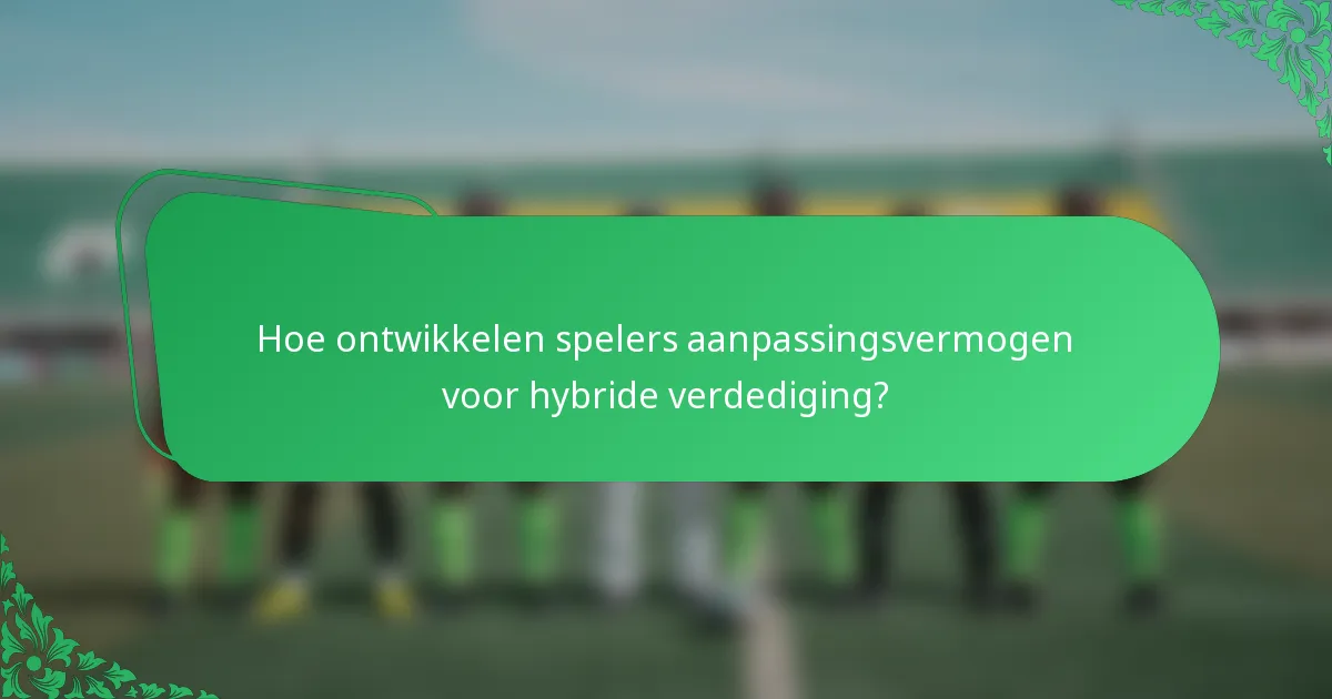 Hoe ontwikkelen spelers aanpassingsvermogen voor hybride verdediging?