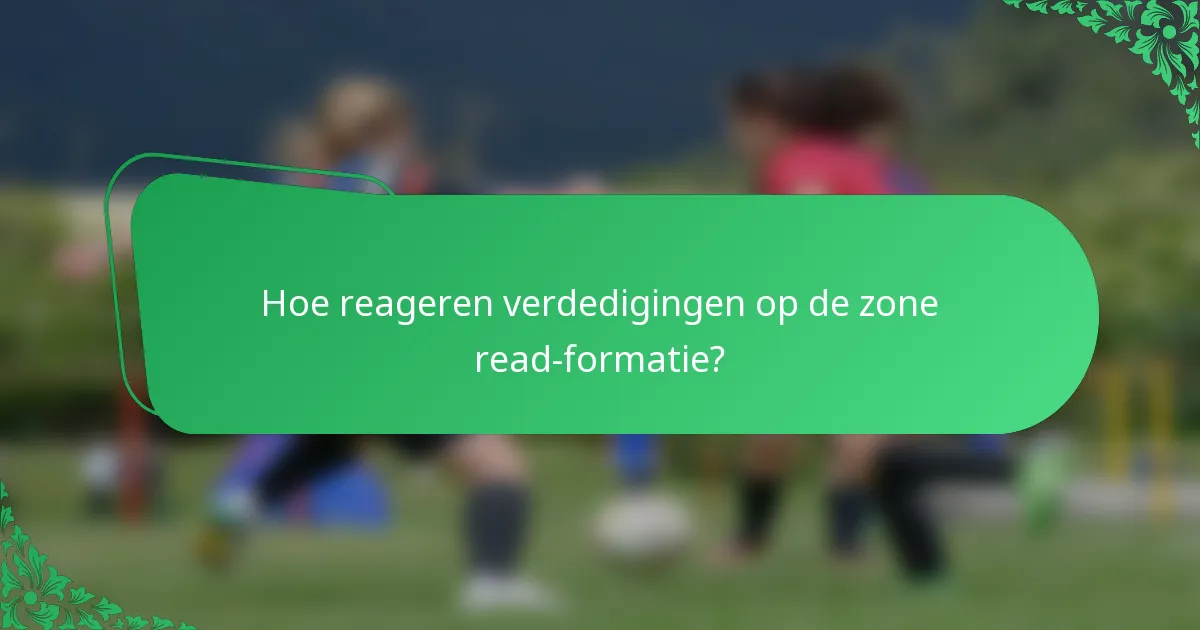 Hoe reageren verdedigingen op de zone read-formatie?