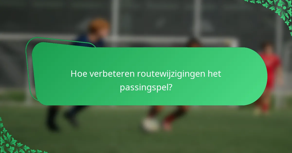 Hoe verbeteren routewijzigingen het passingspel?