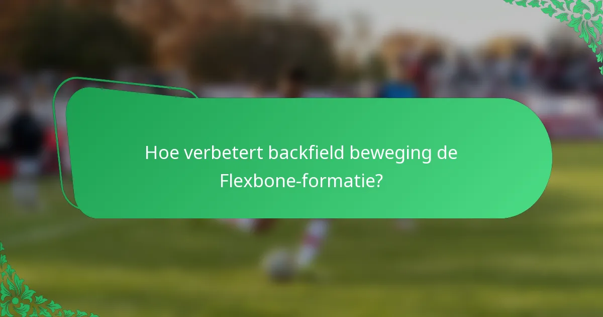 Hoe verbetert backfield beweging de Flexbone-formatie?