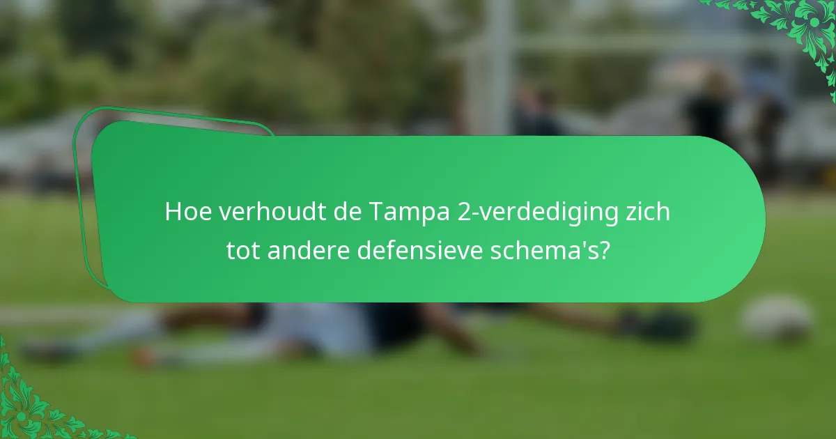 Hoe verhoudt de Tampa 2-verdediging zich tot andere defensieve schema's?