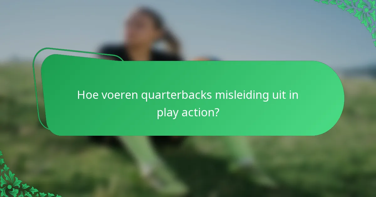 Hoe voeren quarterbacks misleiding uit in play action?