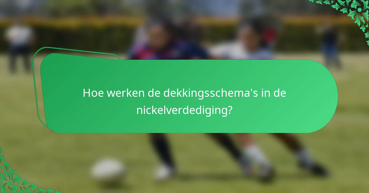 Hoe werken de dekkingsschema's in de nickelverdediging?