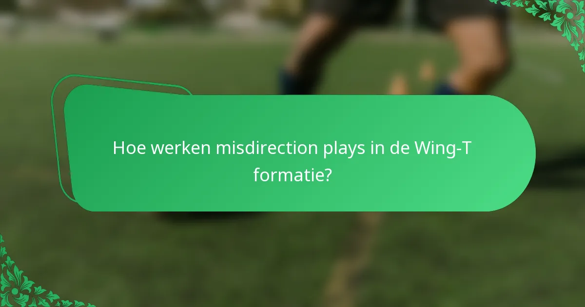 Hoe werken misdirection plays in de Wing-T formatie?