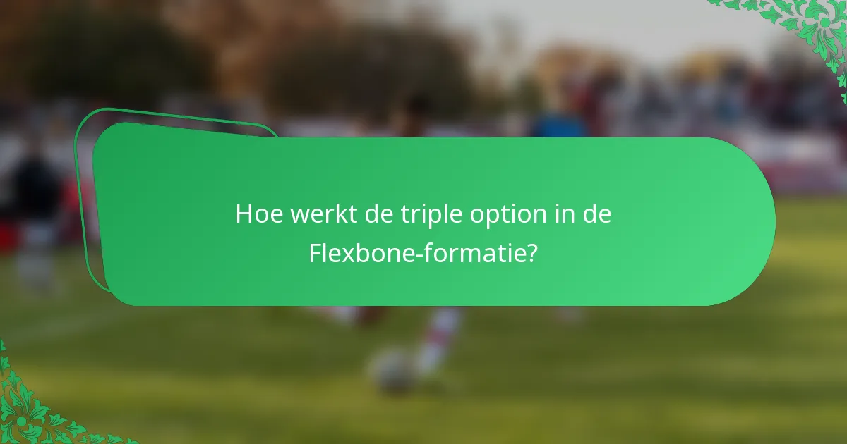 Hoe werkt de triple option in de Flexbone-formatie?