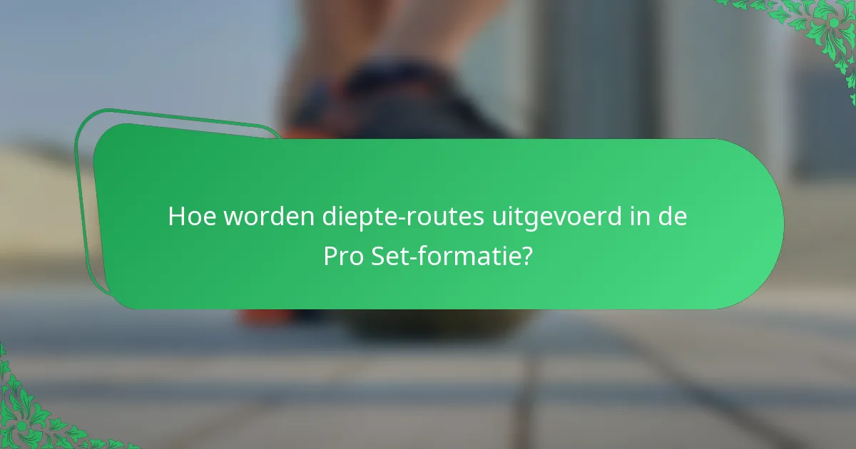 Hoe worden diepte-routes uitgevoerd in de Pro Set-formatie?