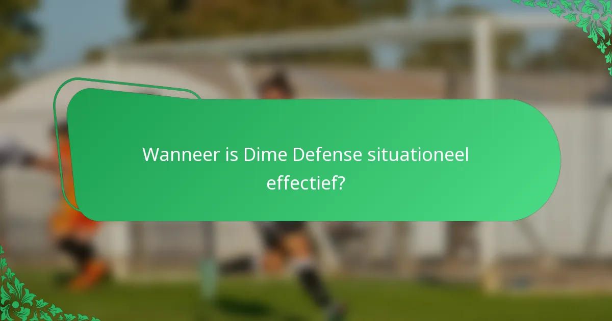 Wanneer is Dime Defense situationeel effectief?