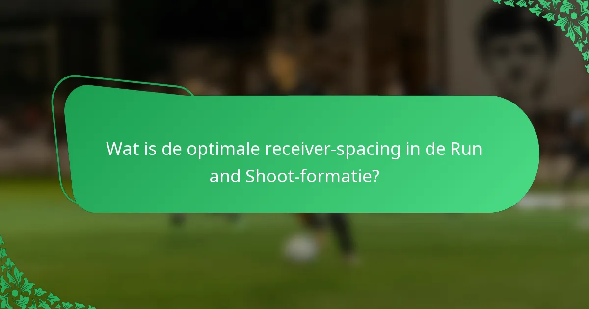 Wat is de optimale receiver-spacing in de Run and Shoot-formatie?