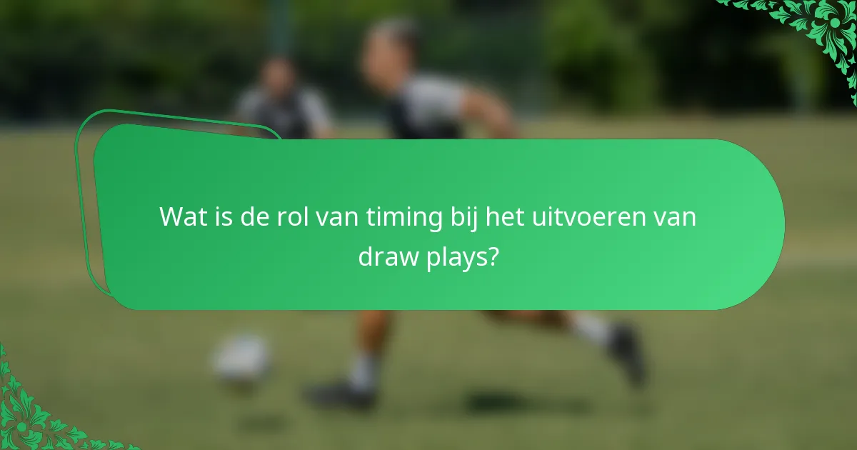 Wat is de rol van timing bij het uitvoeren van draw plays?