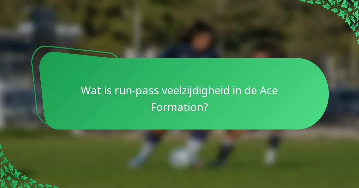 Wat is run-pass veelzijdigheid in de Ace Formation?