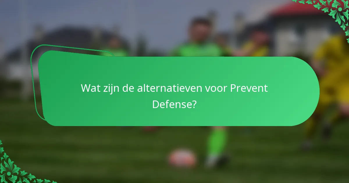 Wat zijn de alternatieven voor Prevent Defense?