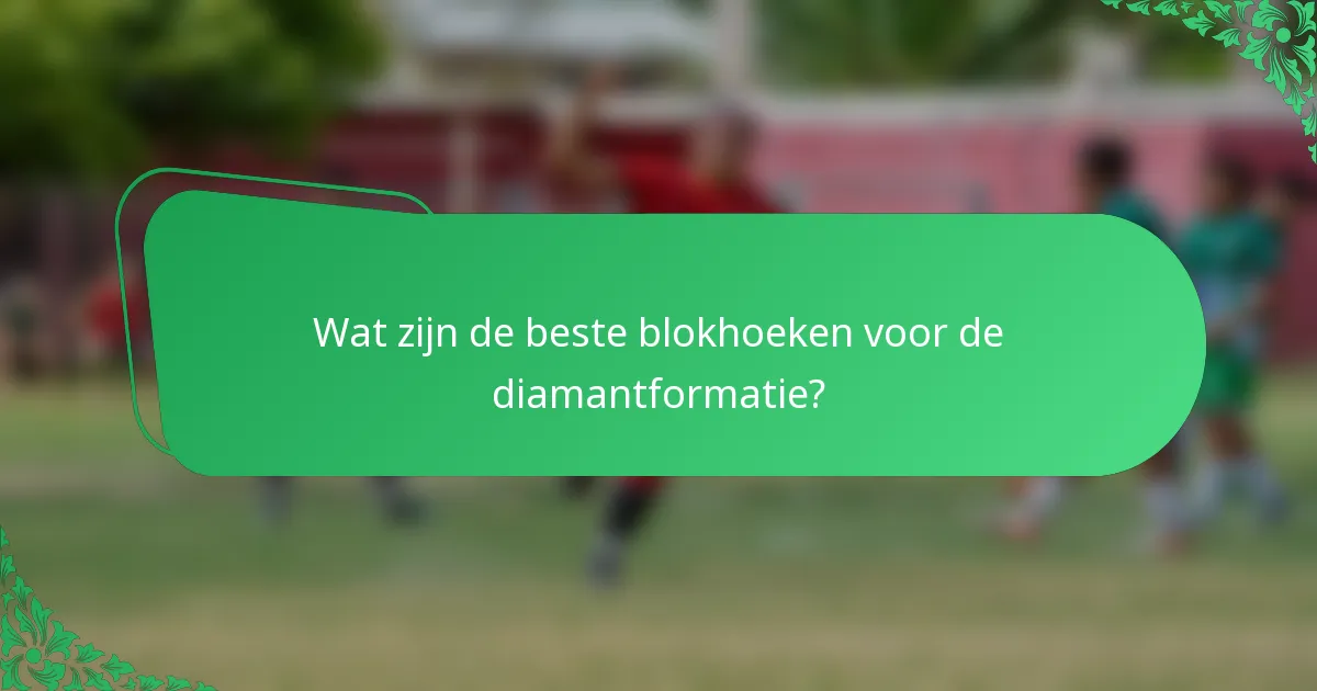 Wat zijn de beste blokhoeken voor de diamantformatie?