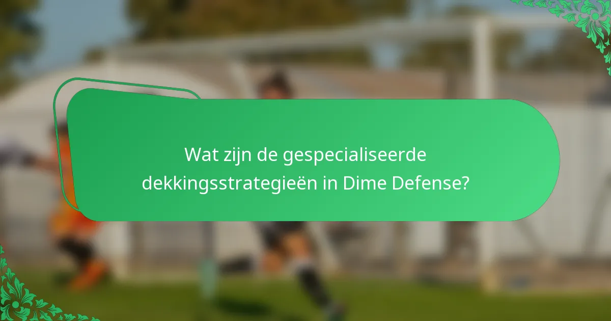 Wat zijn de gespecialiseerde dekkingsstrategieën in Dime Defense?