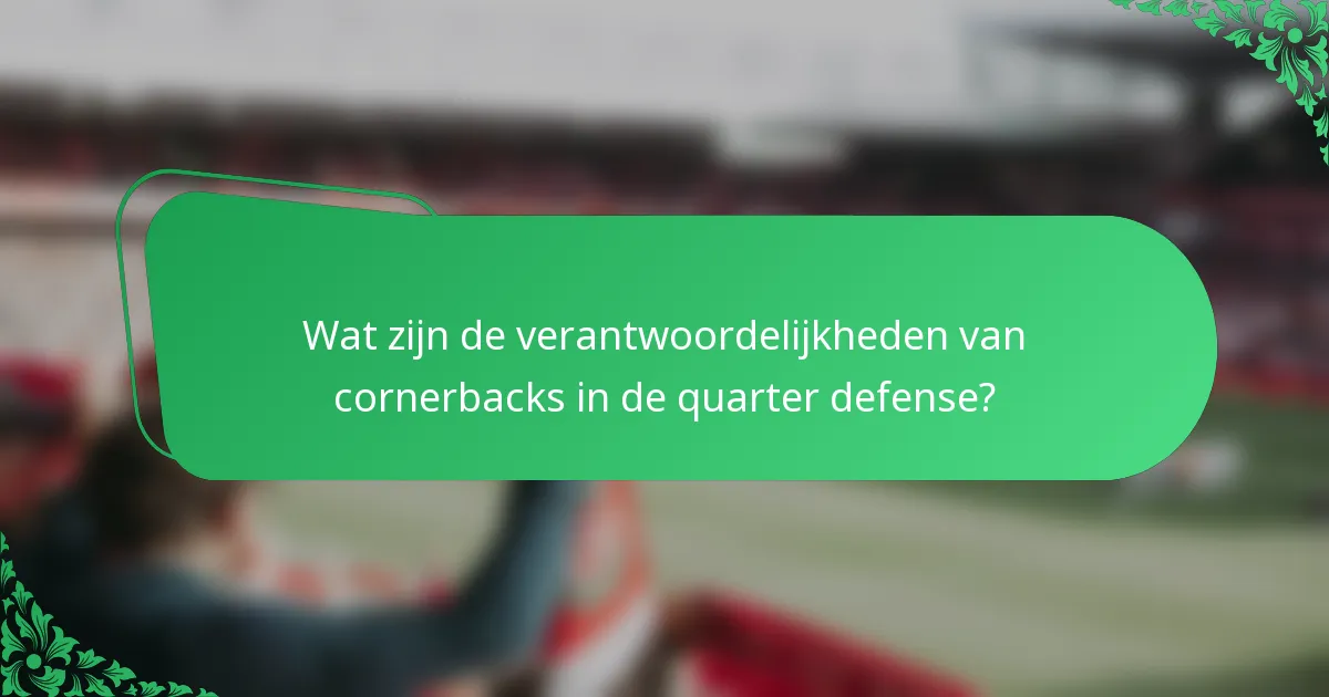 Wat zijn de verantwoordelijkheden van cornerbacks in de quarter defense?