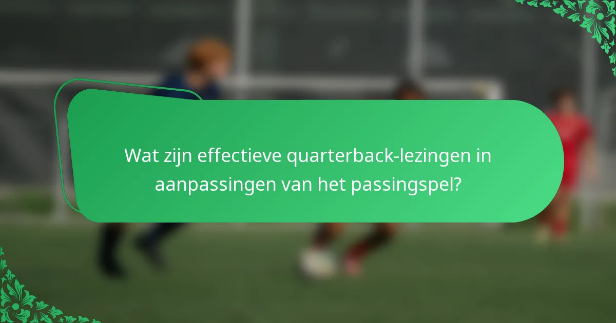 Wat zijn effectieve quarterback-lezingen in aanpassingen van het passingspel?