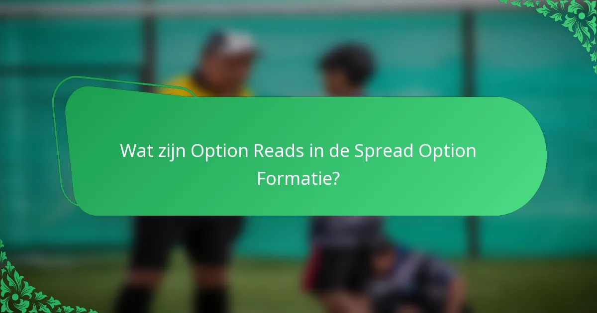 Wat zijn Option Reads in de Spread Option Formatie?