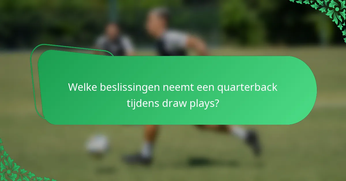 Welke beslissingen neemt een quarterback tijdens draw plays?