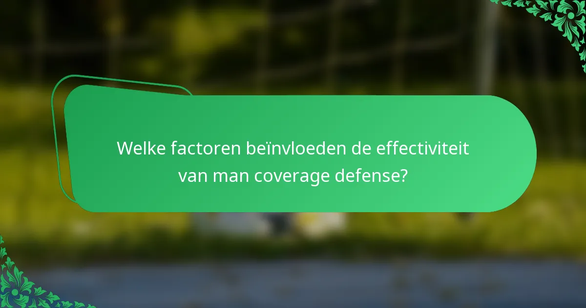 Welke factoren beïnvloeden de effectiviteit van man coverage defense?