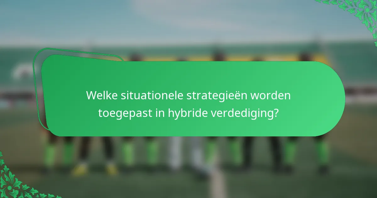 Welke situationele strategieën worden toegepast in hybride verdediging?