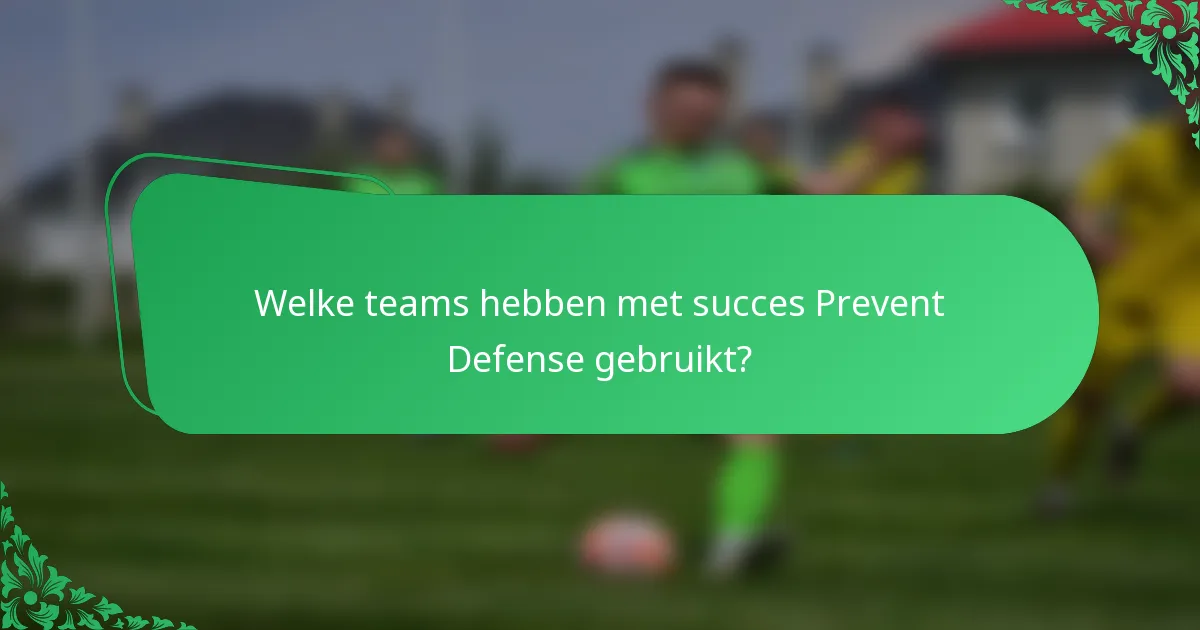 Welke teams hebben met succes Prevent Defense gebruikt?