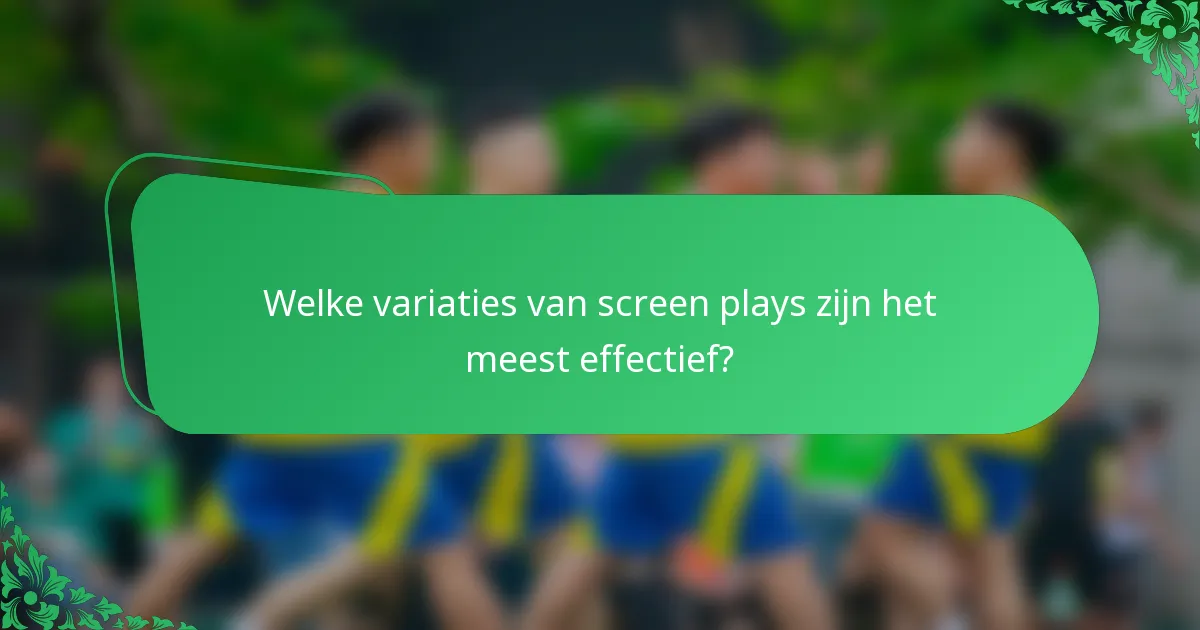 Welke variaties van screen plays zijn het meest effectief?